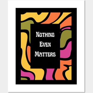 Nothing Even Matters - Existential Dread Posters and Art